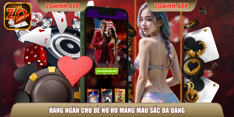 Hàng ngàn chủ đề nổ hũ mang màu sắc đa dạng