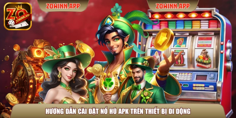 Hướng dẫn cài đặt nổ hũ APK trên thiết bị di dộng