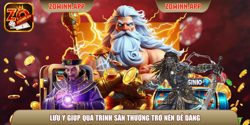 Lưu ý giúp quá trình săn thưởng trở nên dễ dàng