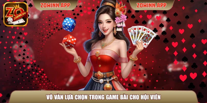 Vô vàn lựa chọn trong game bài cho hội viên
